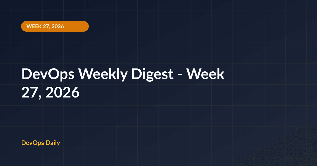 DevOps Weekly Digest - Week 27, 2026