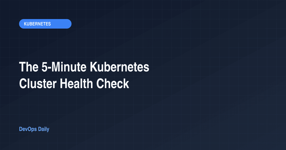 The 5-Minute Kubernetes Cluster Health Check