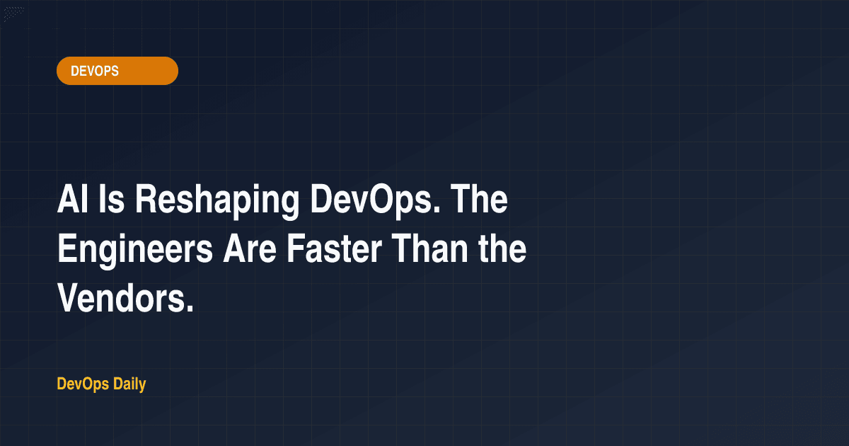 AI Is Reshaping DevOps. The Engineers Are Faster Than the Vendors.