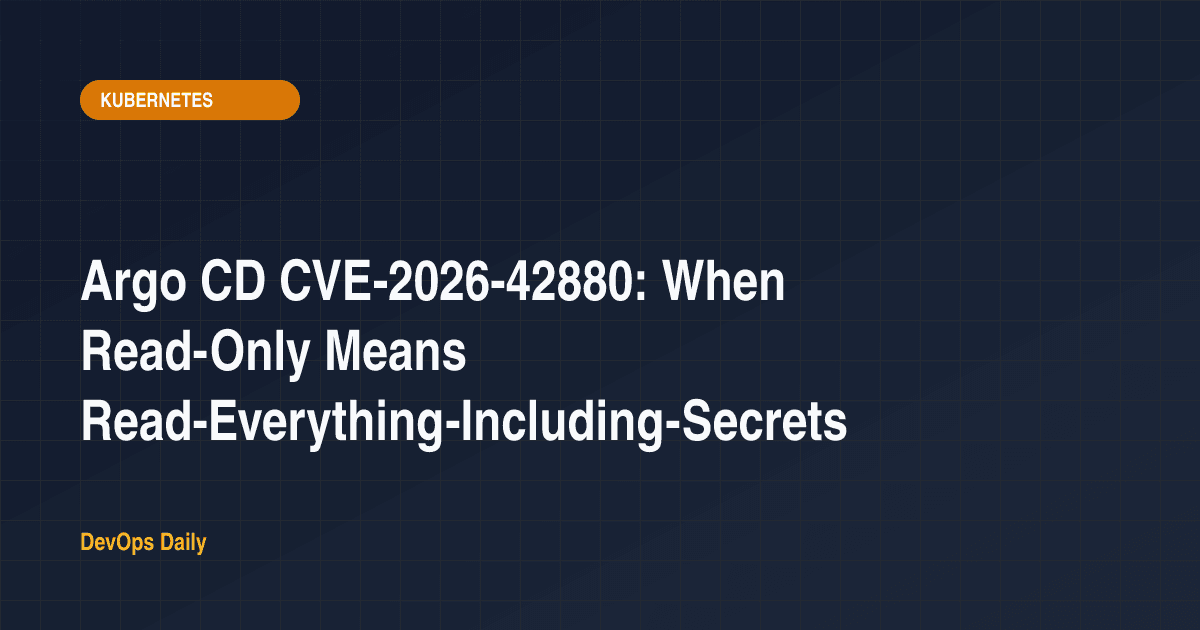 Argo CD CVE-2026-42880: When Read-Only Means Read-Everything-Including-Secrets