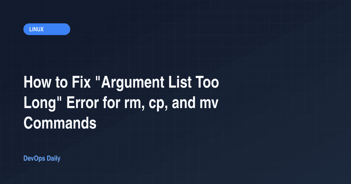 How to Fix "Argument List Too Long" Error for rm, cp, and mv Commands