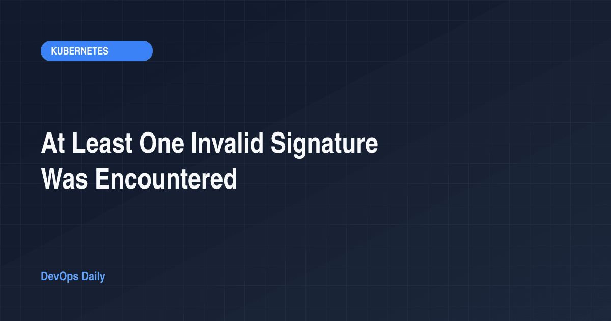 At Least One Invalid Signature Was Encountered