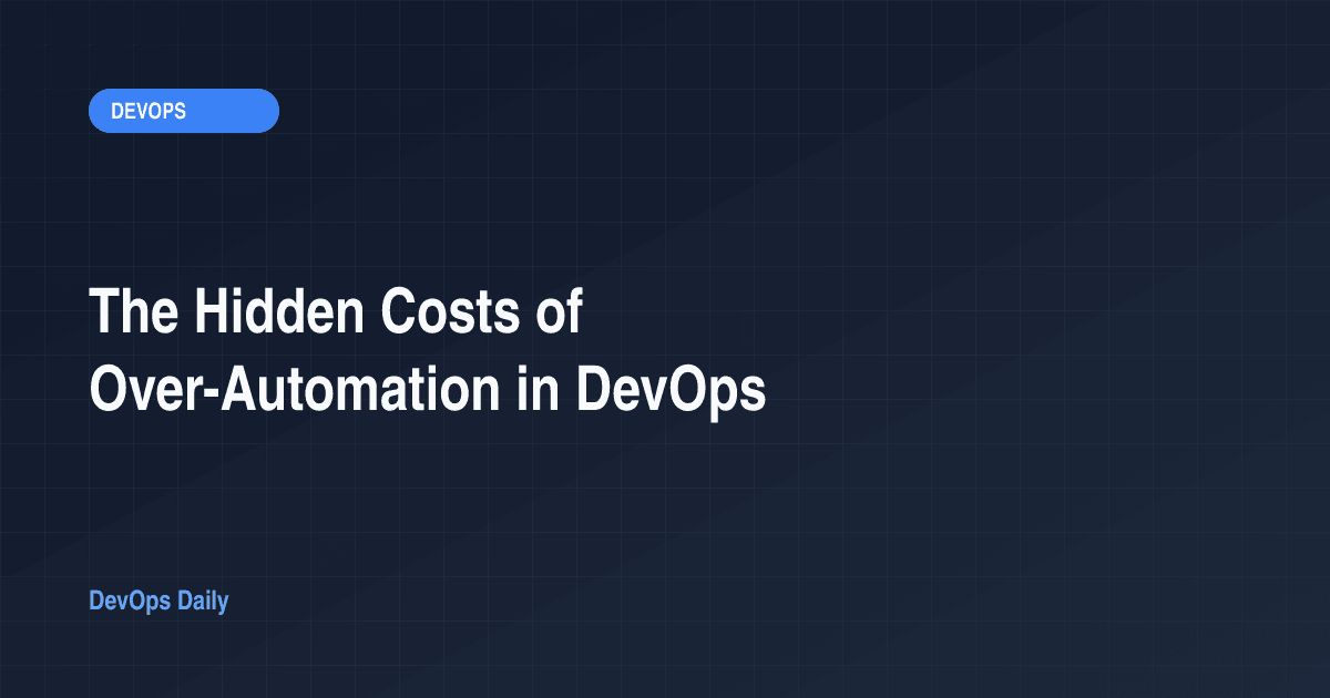 The Hidden Costs of Over-Automation in DevOps