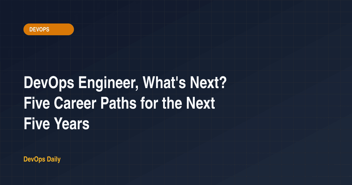 DevOps Engineer, What's Next? Five Career Paths for the Next Five Years