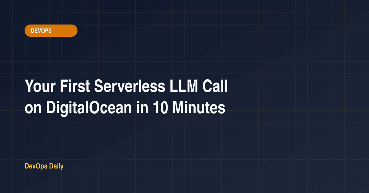 Your First Serverless LLM Call on DigitalOcean in 10 Minutes
