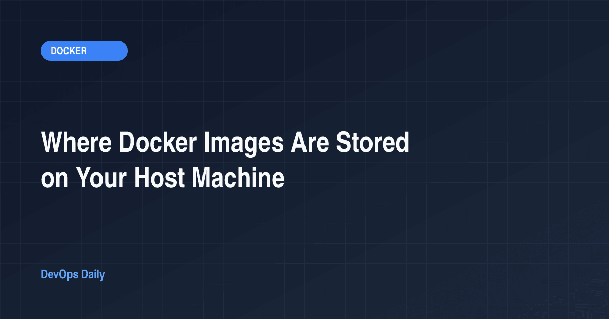 Where Docker Images Are Stored on Your Host Machine