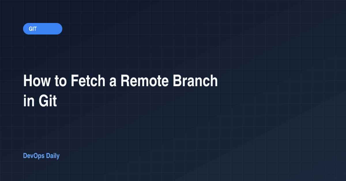 How to Fetch a Remote Branch in Git