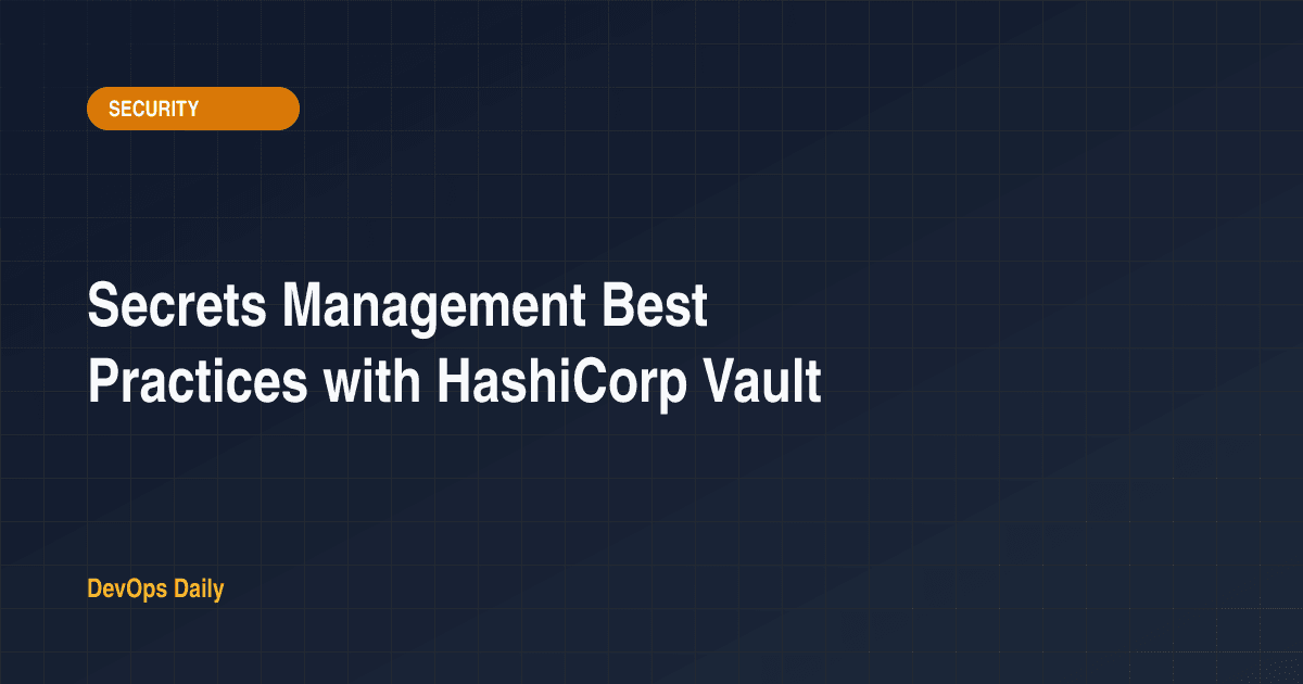 Secrets Management Best Practices with HashiCorp Vault