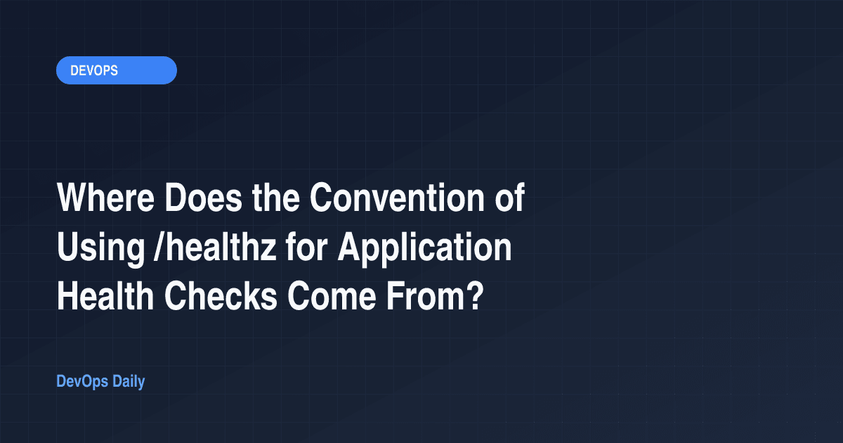 Where Does the Convention of Using /healthz for Application Health Checks Come From?