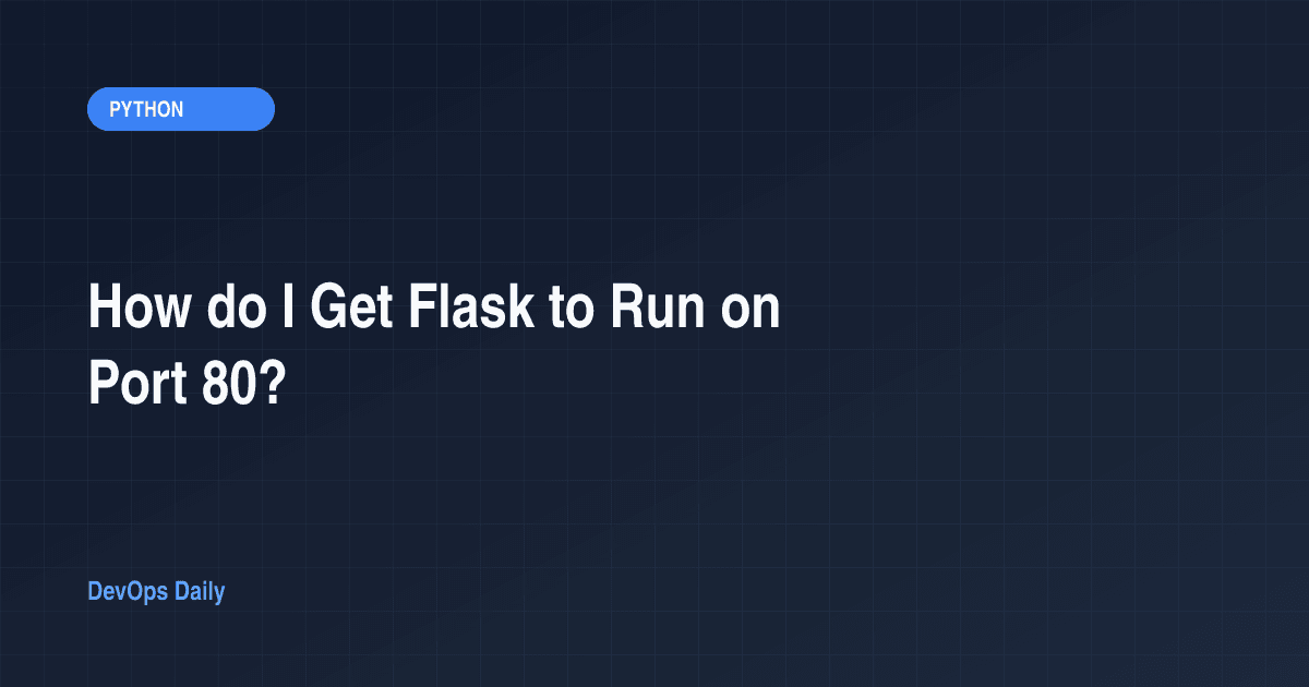 How do I Get Flask to Run on Port 80?