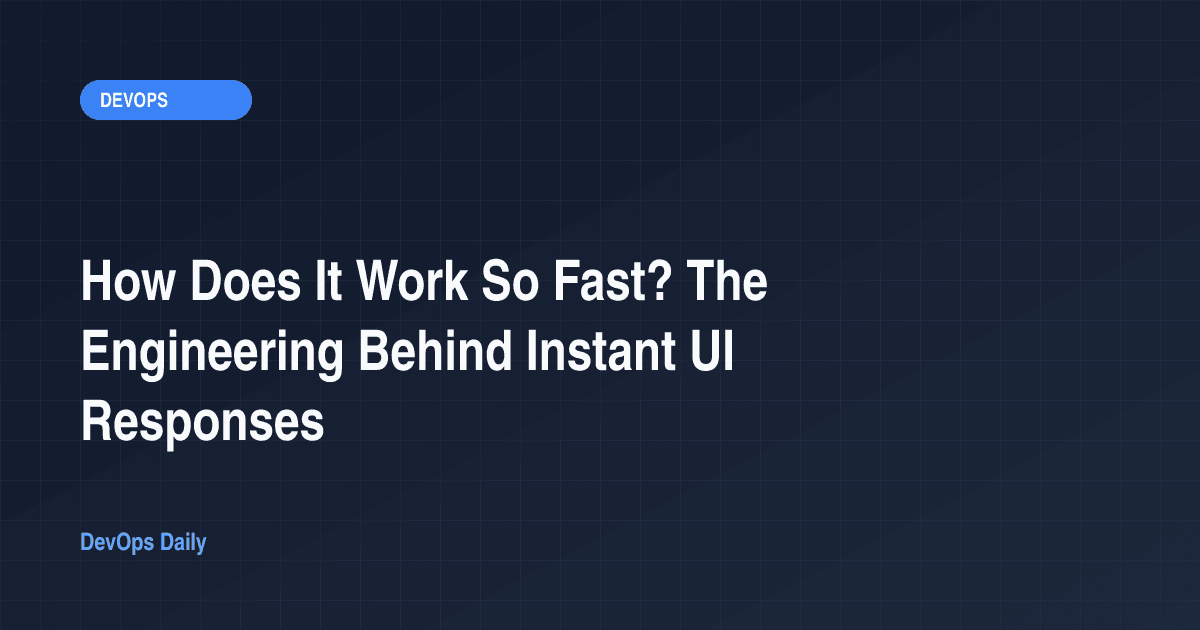 How Does It Work So Fast? The Engineering Behind Instant UI Responses