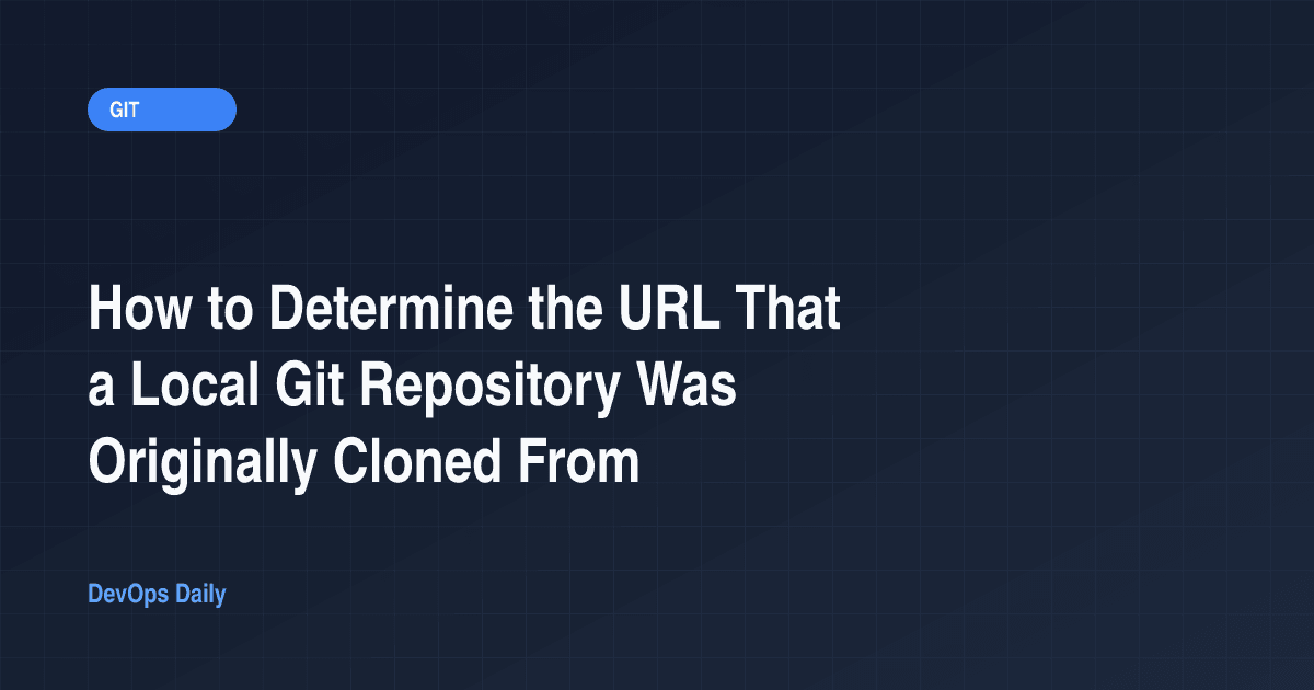 How to Determine the URL That a Local Git Repository Was Originally Cloned From