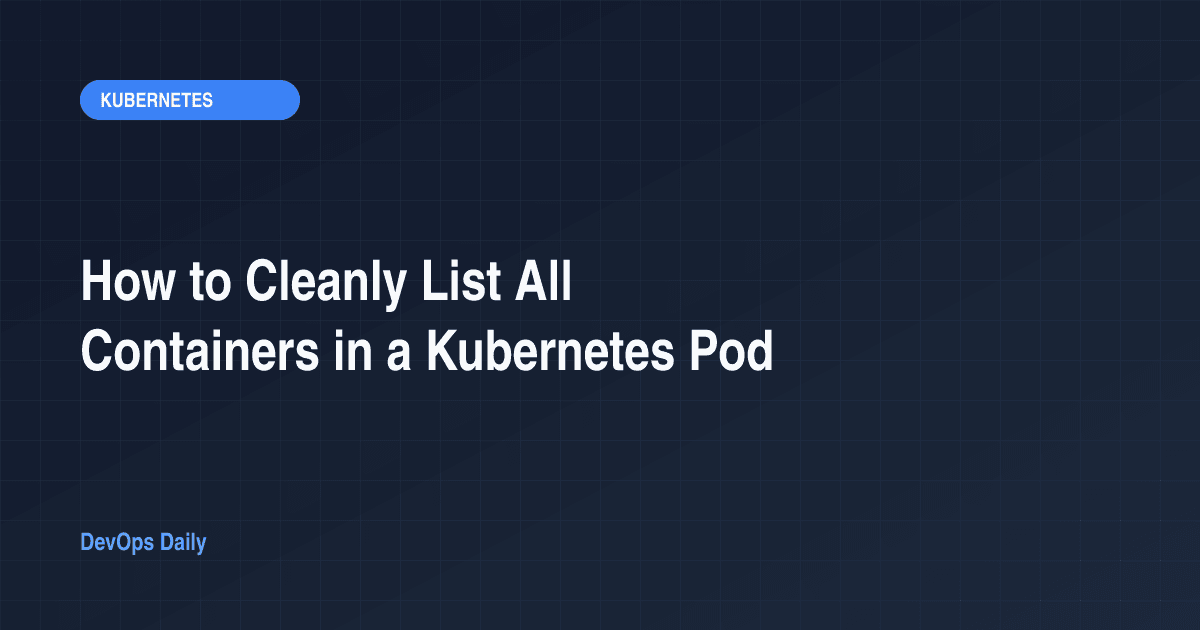How to Cleanly List All Containers in a Kubernetes Pod