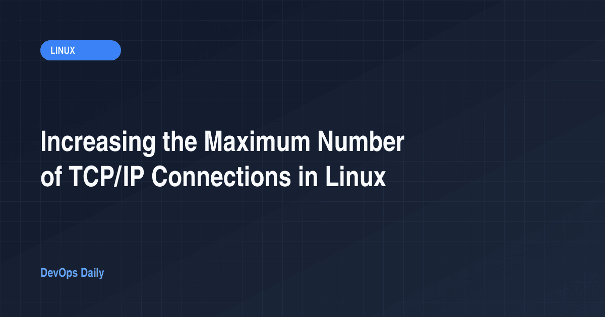 Increasing the Maximum Number of TCP/IP Connections in Linux