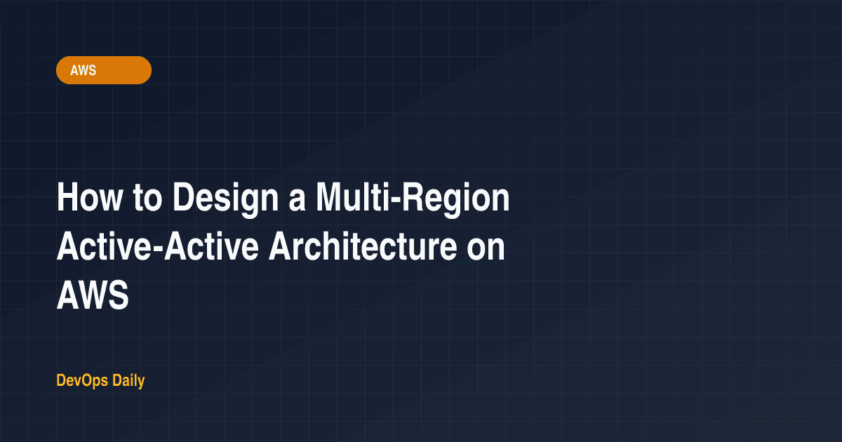 How to Design a Multi-Region Active-Active Architecture on AWS