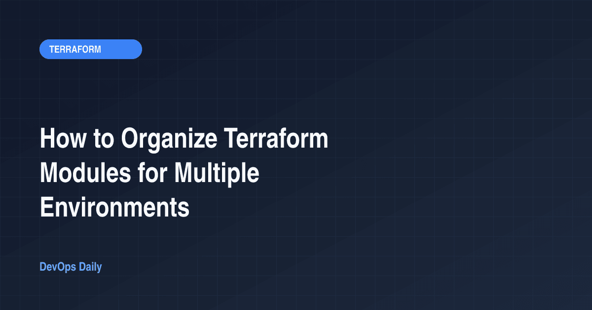 How to Organize Terraform Modules for Multiple Environments
