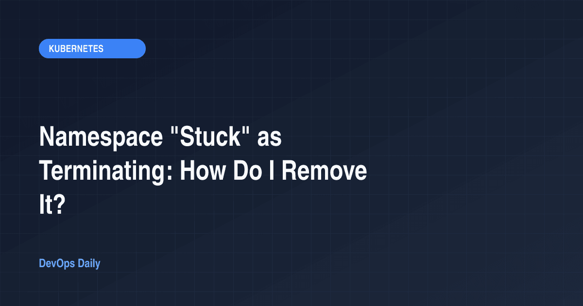 Namespace "Stuck" as Terminating: How Do I Remove It?