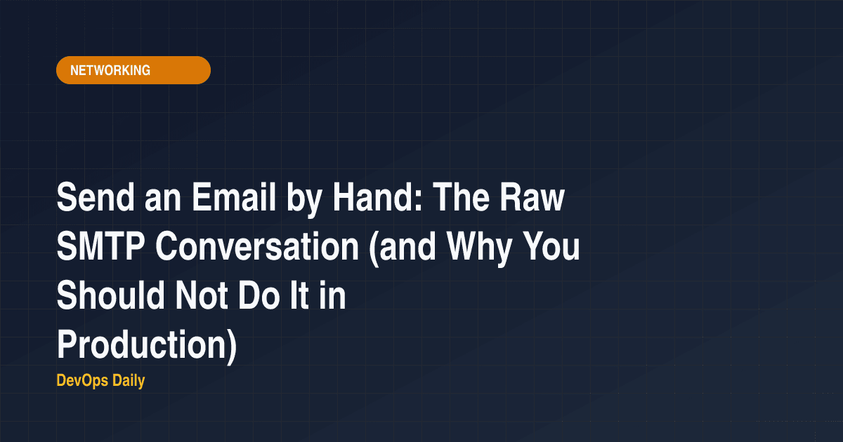 Send an Email by Hand: The Raw SMTP Conversation (and Why You Should Not Do It in Production)