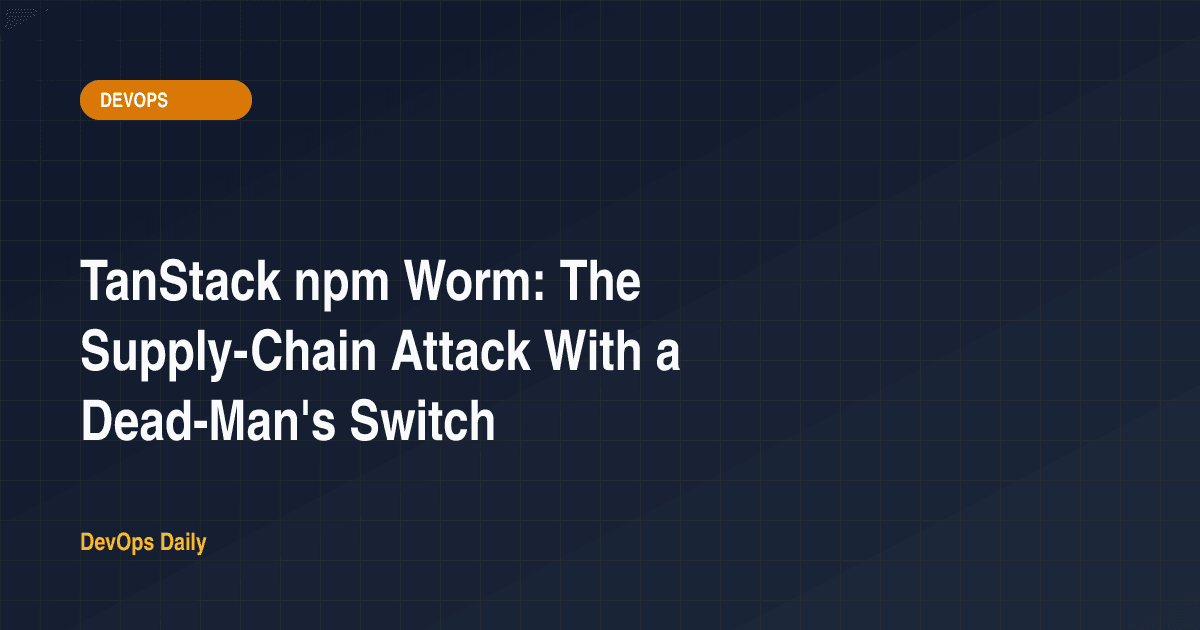 TanStack npm Worm: The Supply-Chain Attack With a Dead-Man's Switch