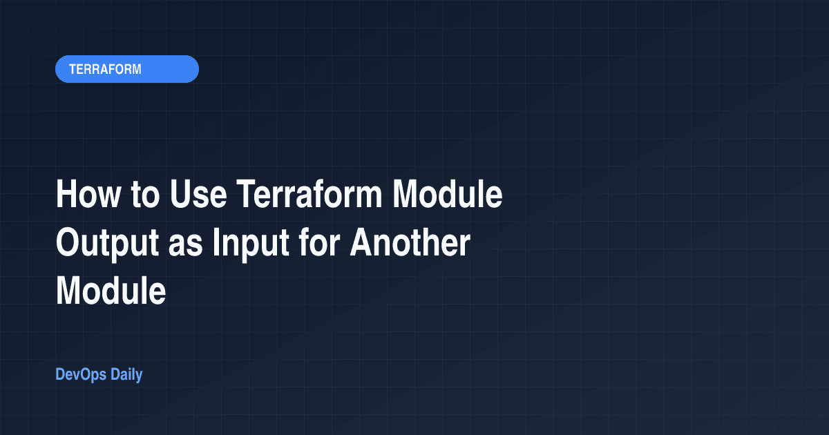How to Use Terraform Module Output as Input for Another Module