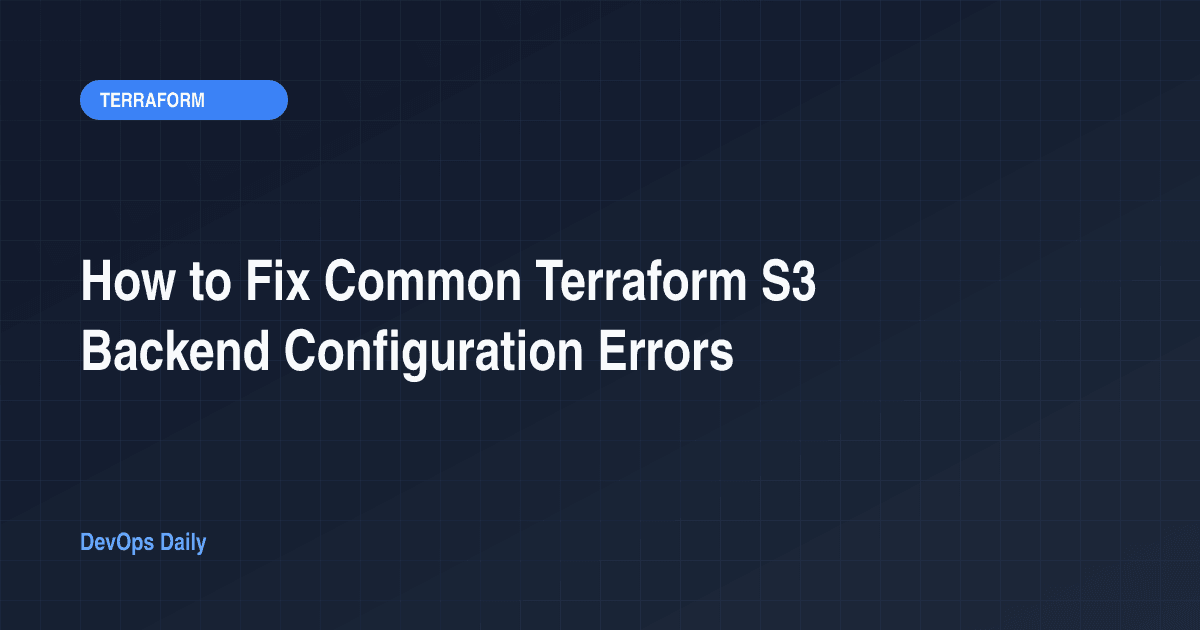 How to Fix Common Terraform S3 Backend Configuration Errors