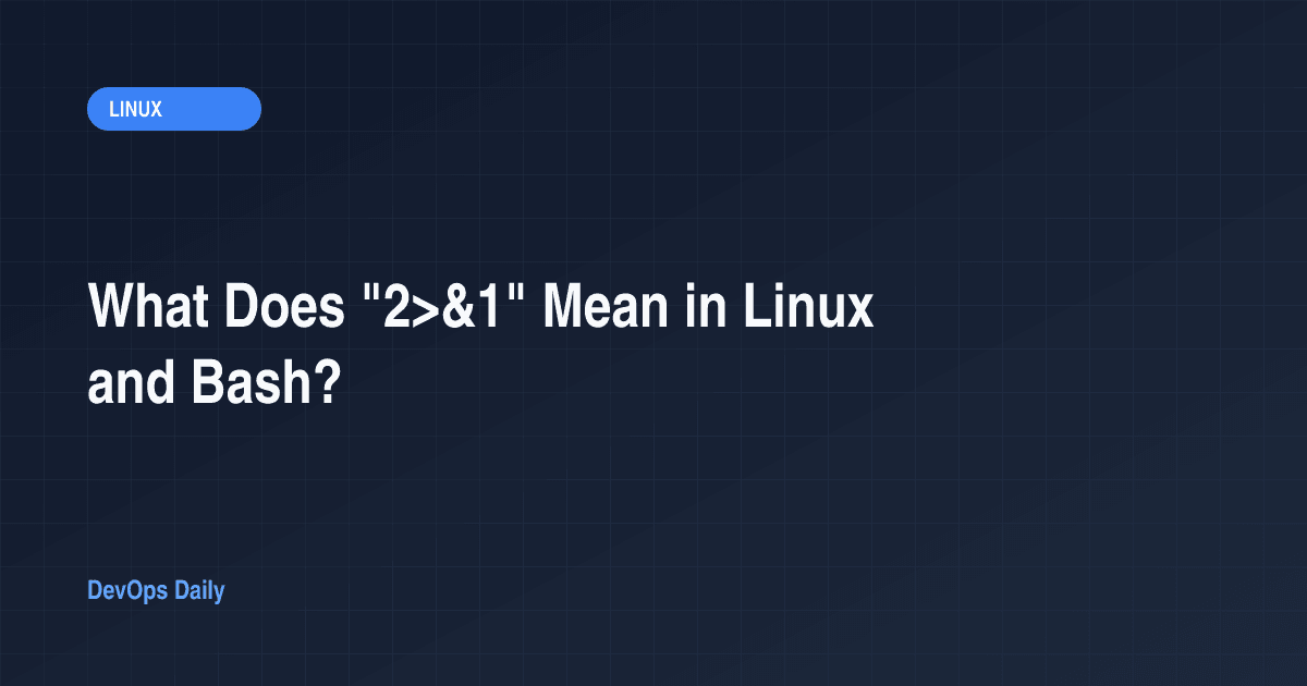 What Does "2>&1" Mean in Linux and Bash?