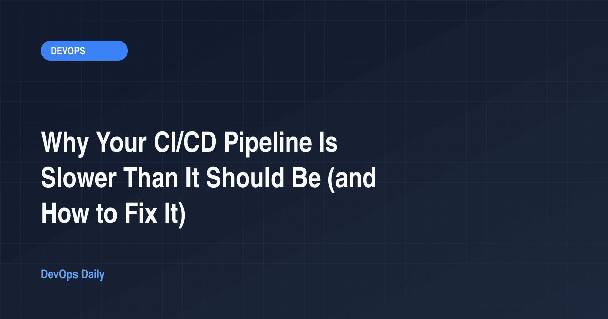 Why Your CI/CD Pipeline Is Slower Than It Should Be (and How to Fix It)